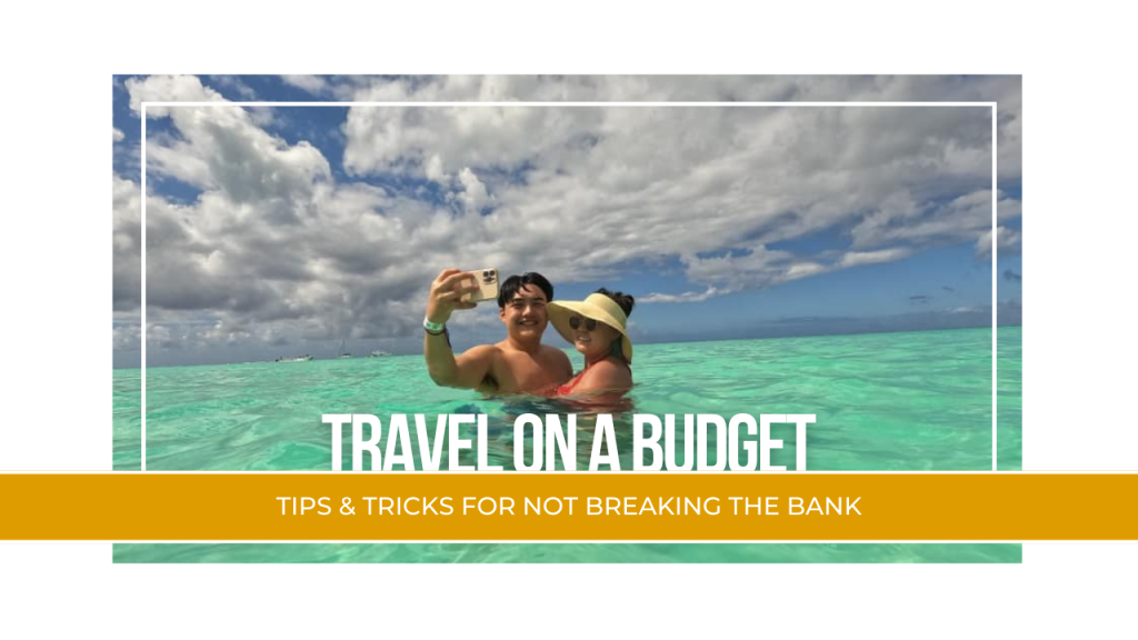 Travel on a Budget: Tips & Tricks for Not Breaking the Bank